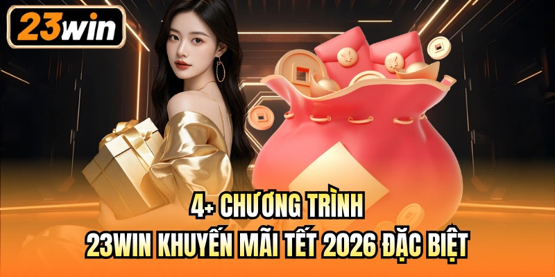 4+ chương trình 23Win khuyến mãi Tết 2026 đặc biệt