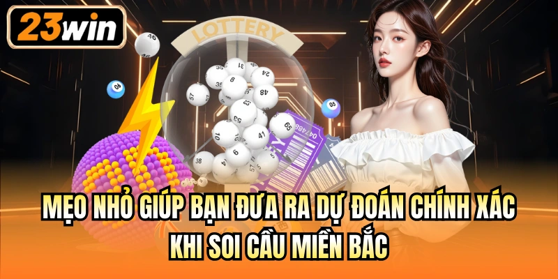 Mẹo nhỏ giúp bạn đưa ra dự đoán chính xác khi soi cầu miền Bắc