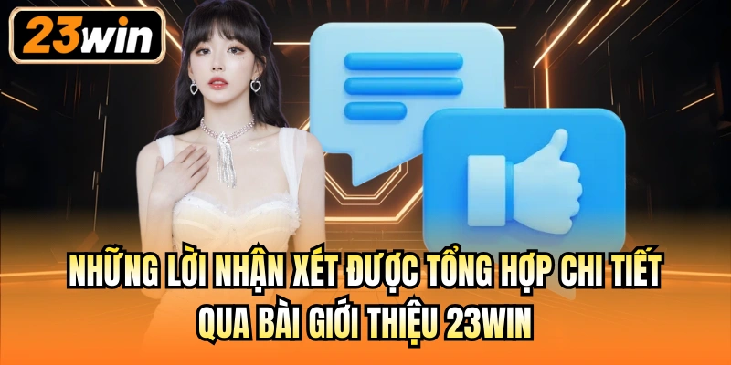 Những lời nhận xét được tổng hợp chi tiết qua bài giới thiệu 23Win
