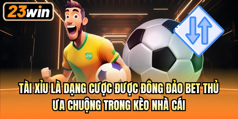 Tài Xỉu là dạng cược được đông đảo bet thủ ưa chuộng trong kèo nhà cái