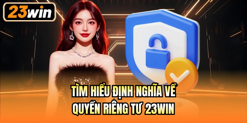 Tìm hiểu định nghĩa về quyền riêng tư 23Win